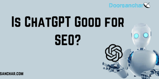 Why Use ChatGPT for SEO? Is ChatGPT good for SEO
